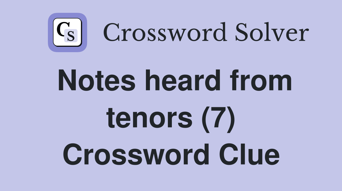 Notes heard from tenors (7) Crossword Clue