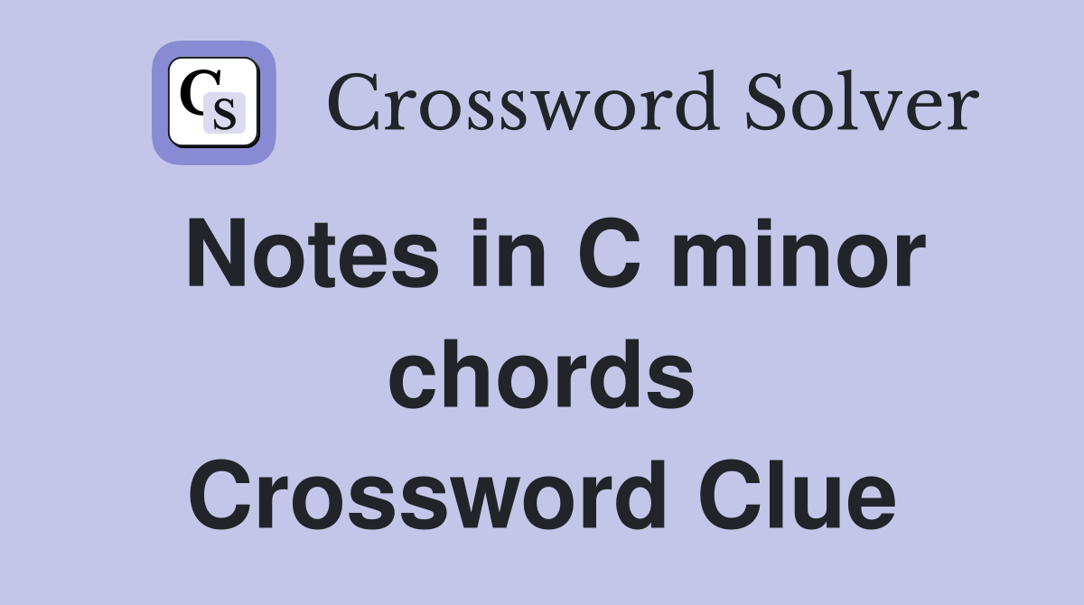 Notes in C minor chords Crossword Clue