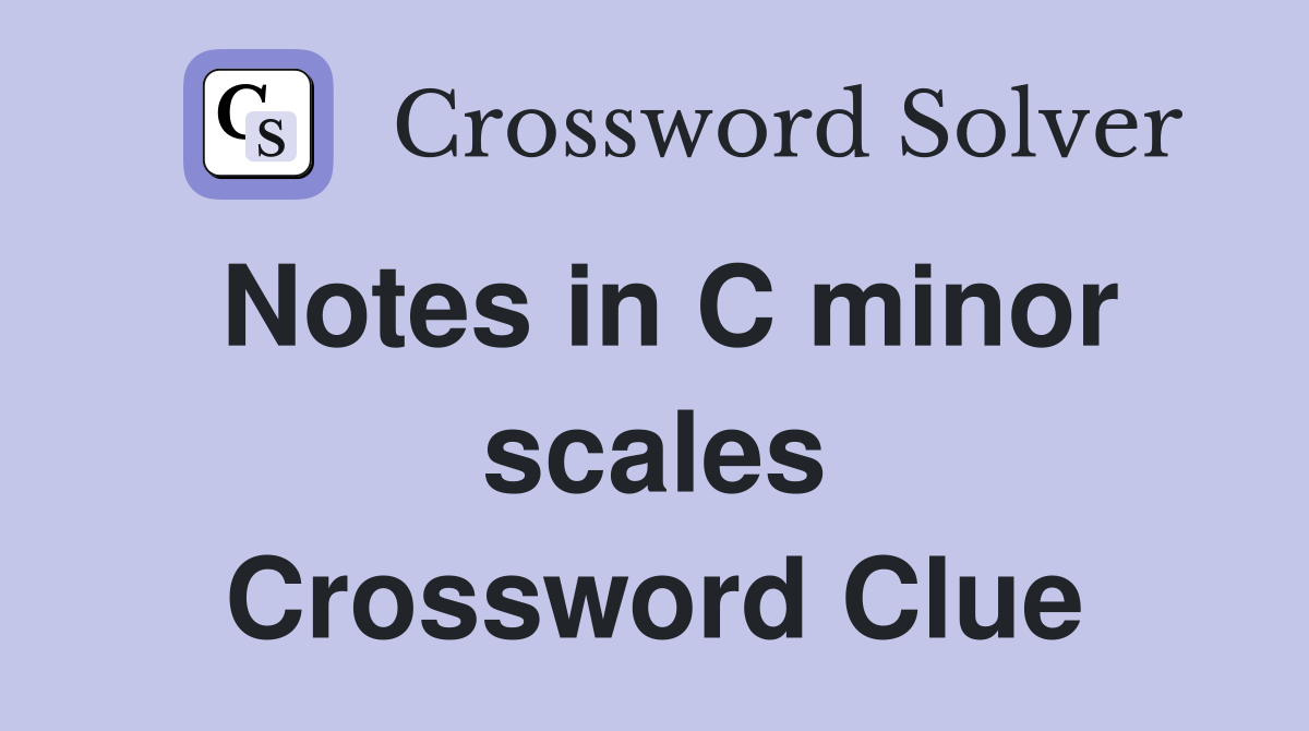 Notes in C minor scales Crossword Clue