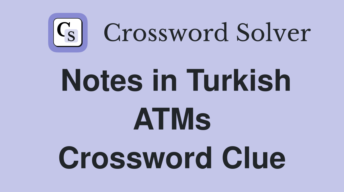 Notes in Turkish ATMs Crossword Clue