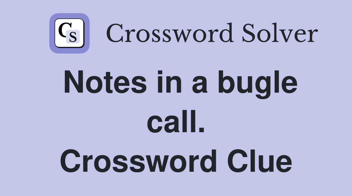 Notes in a bugle call. Crossword Clue