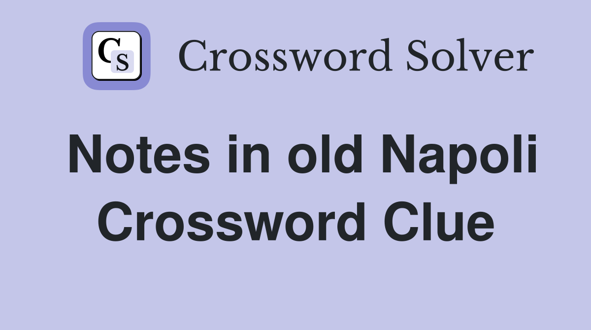 Notes in old Napoli Crossword Clue