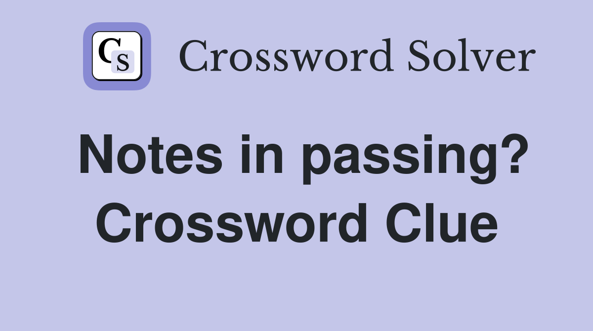 Notes in passing? Crossword Clue