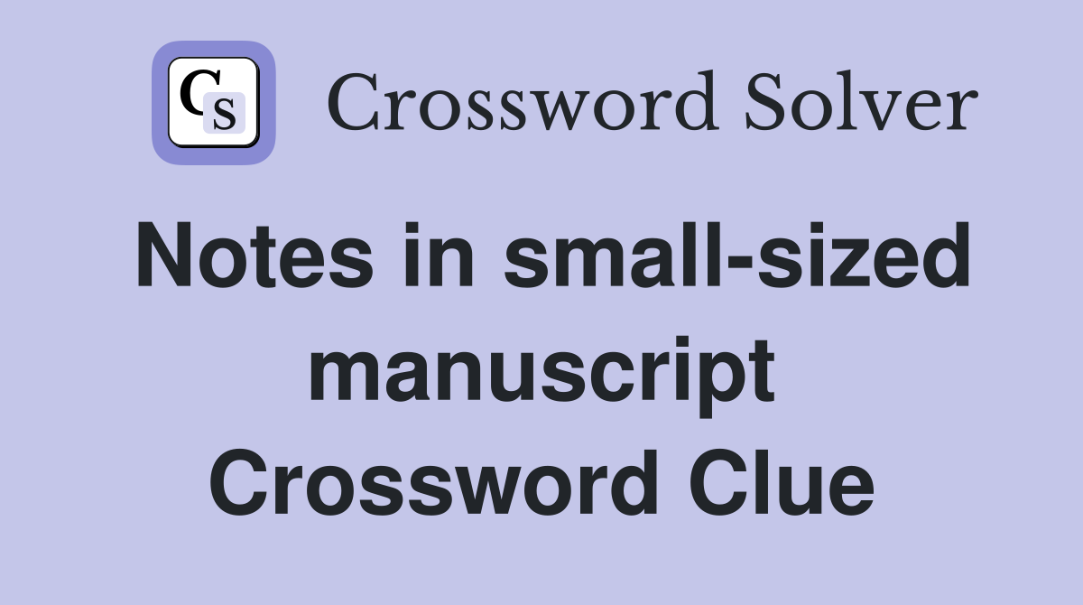 Notes in small-sized manuscript Crossword Clue