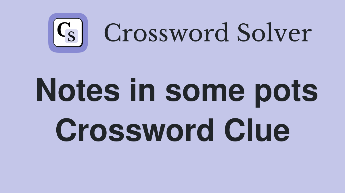 Notes in some pots Crossword Clue