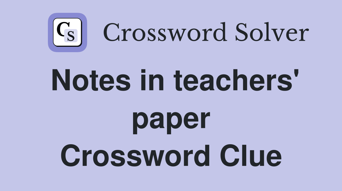 Notes in teachers' paper Crossword Clue