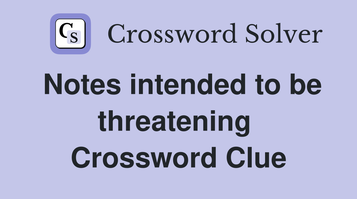 Notes intended to be threatening  Crossword Clue