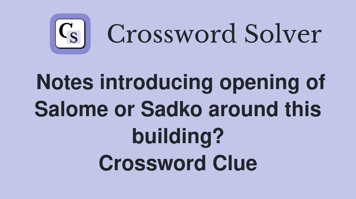 Notes introducing opening of Salome or Sadko around this building? Crossword Clue