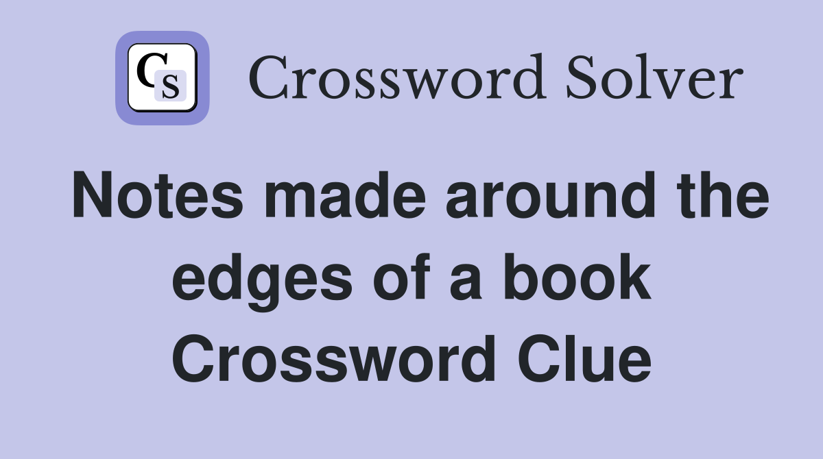 Notes made around the edges of a book Crossword Clue