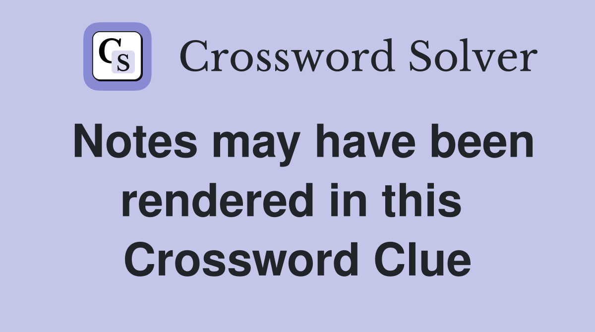 Notes may have been rendered in this  Crossword Clue