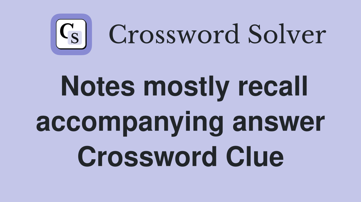 Notes mostly recall accompanying answer Crossword Clue