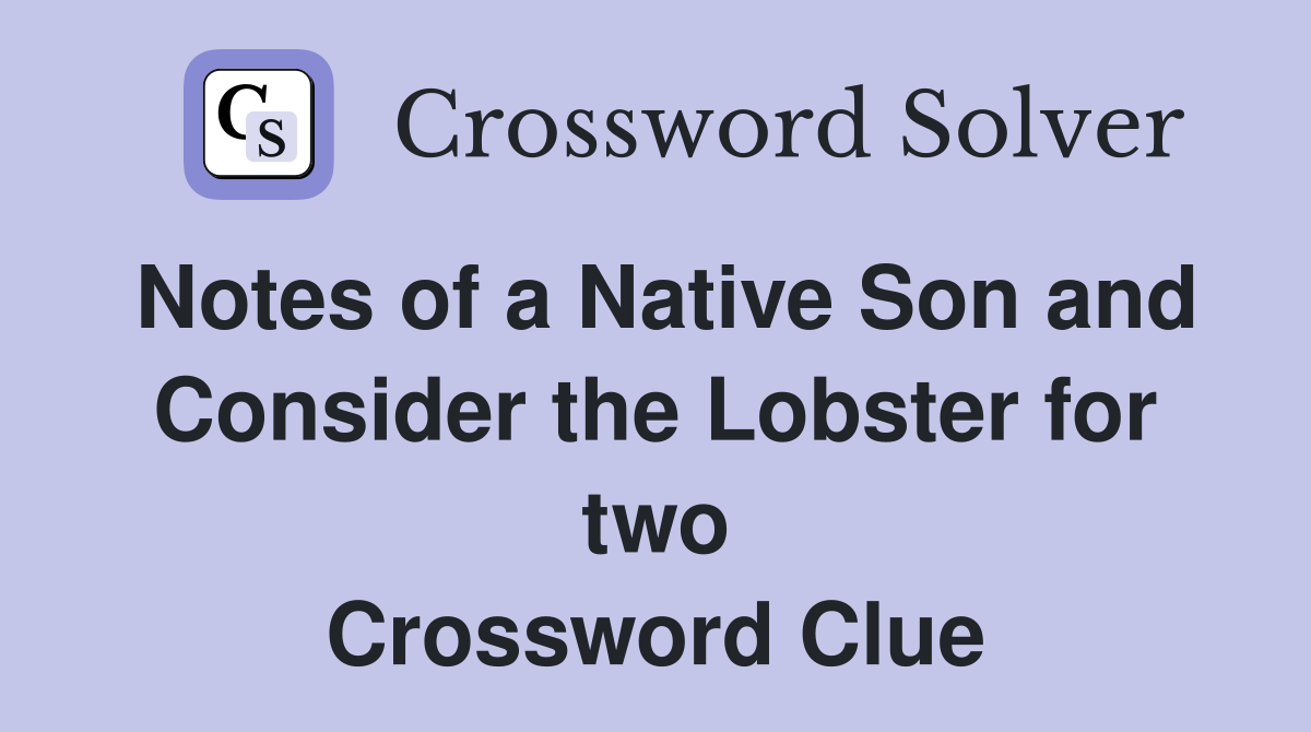 Notes of a Native Son and Consider the Lobster for two Crossword Clue