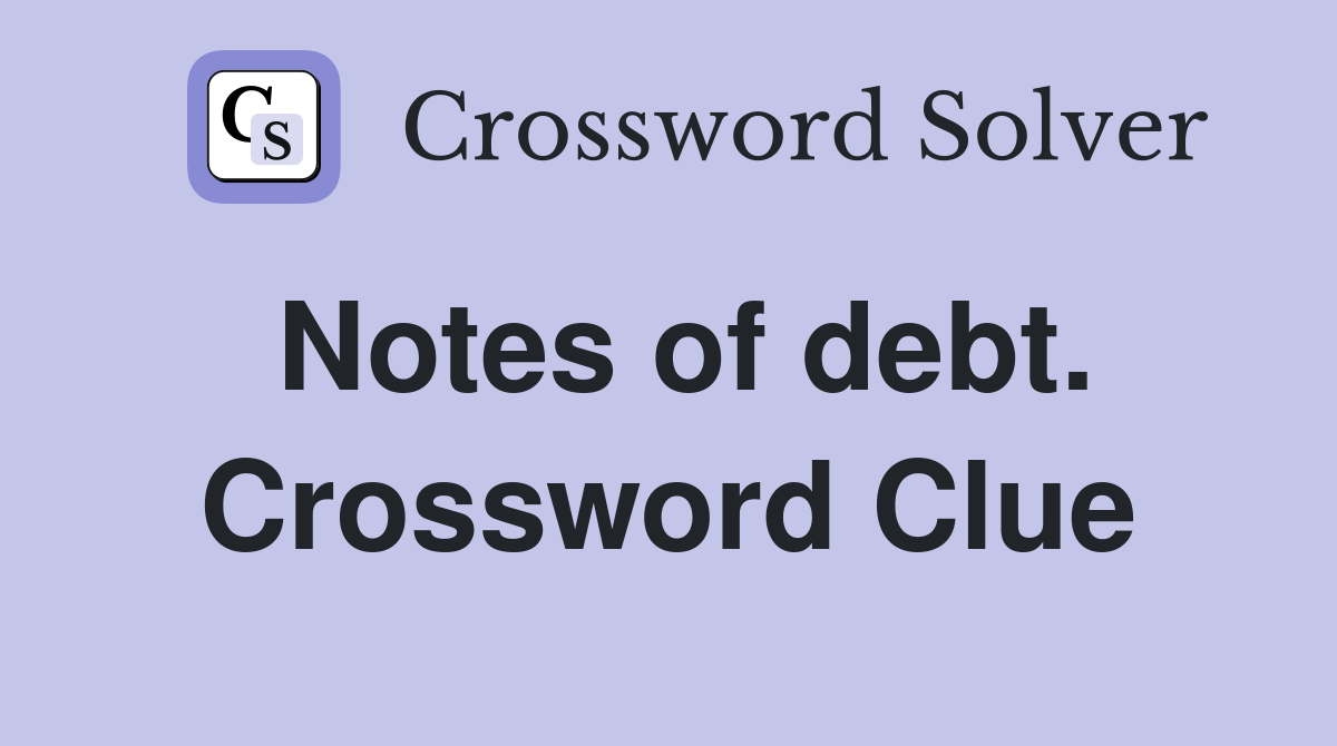Notes of debt. Crossword Clue