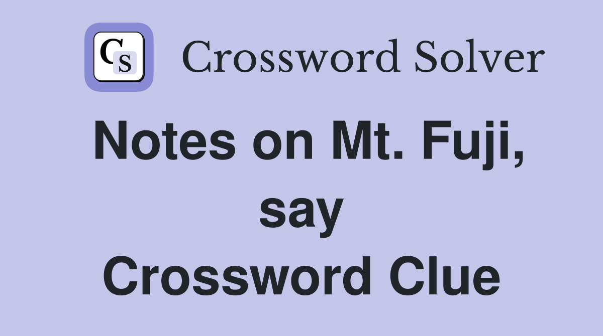 Notes on Mt. Fuji, say Crossword Clue