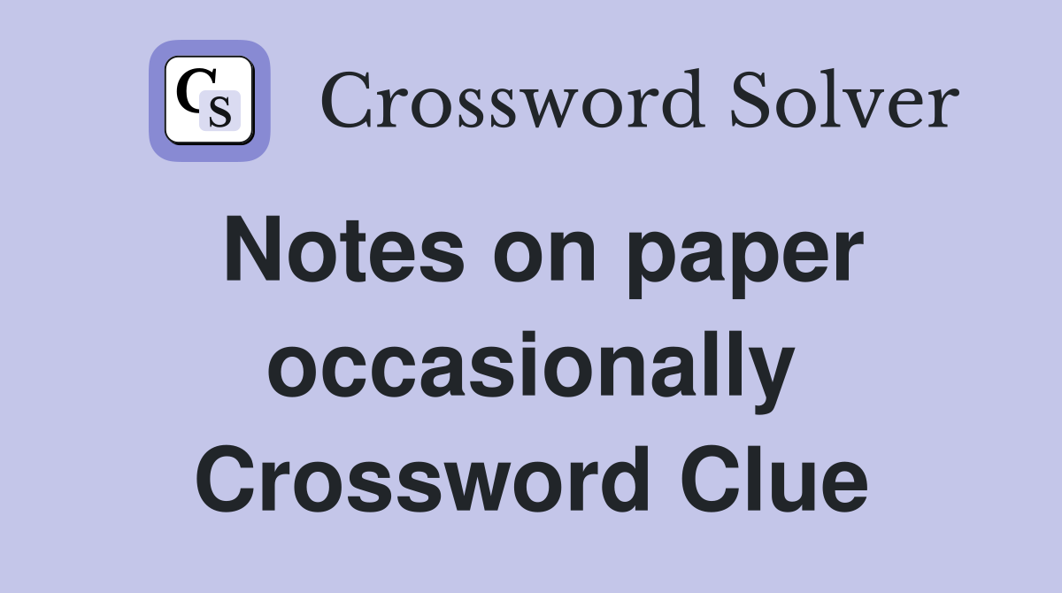 Notes on paper occasionally Crossword Clue