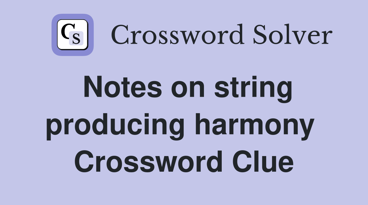 Notes on string producing harmony  Crossword Clue
