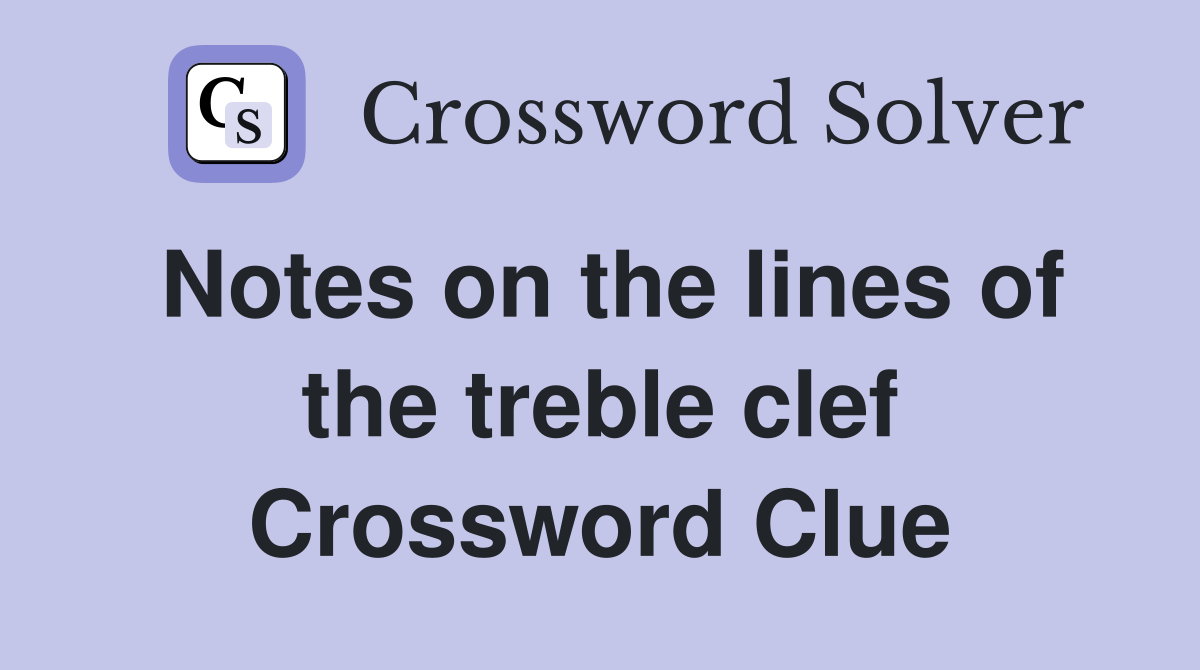 Notes on the lines of the treble clef Crossword Clue