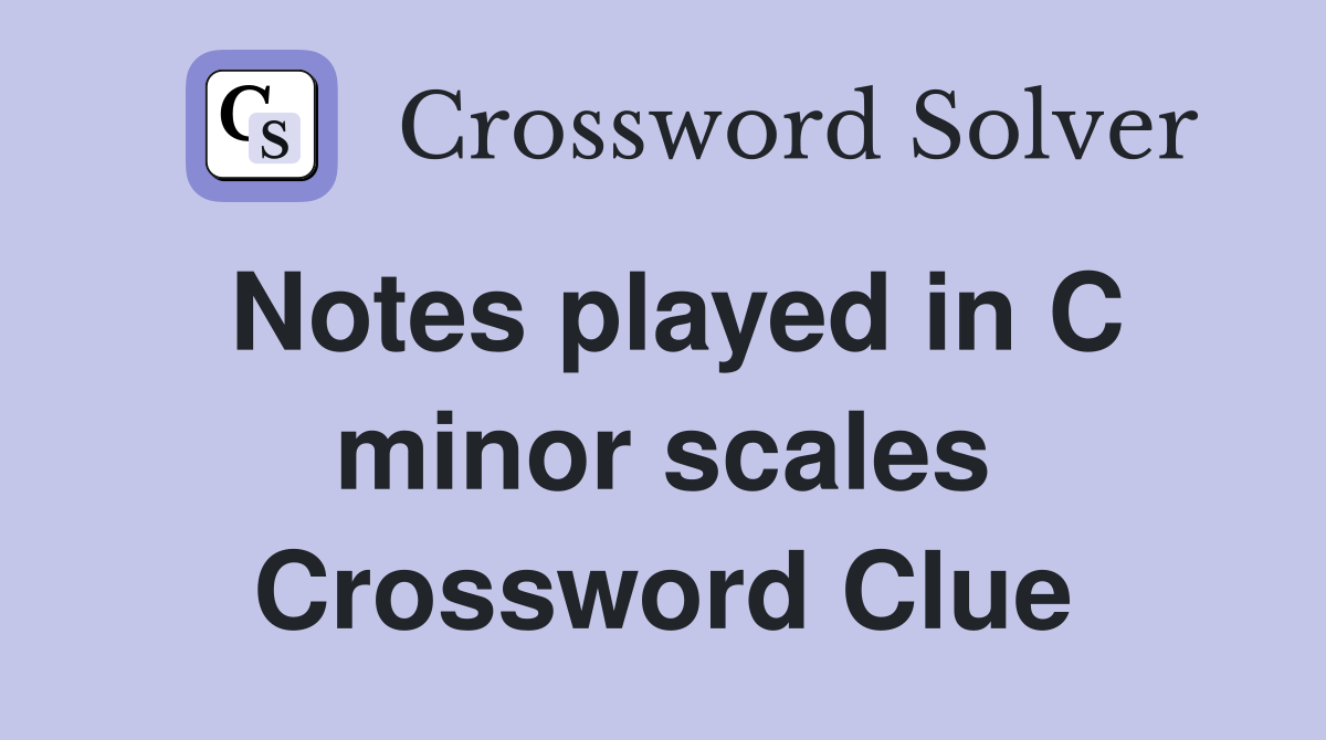 Notes played in C minor scales Crossword Clue