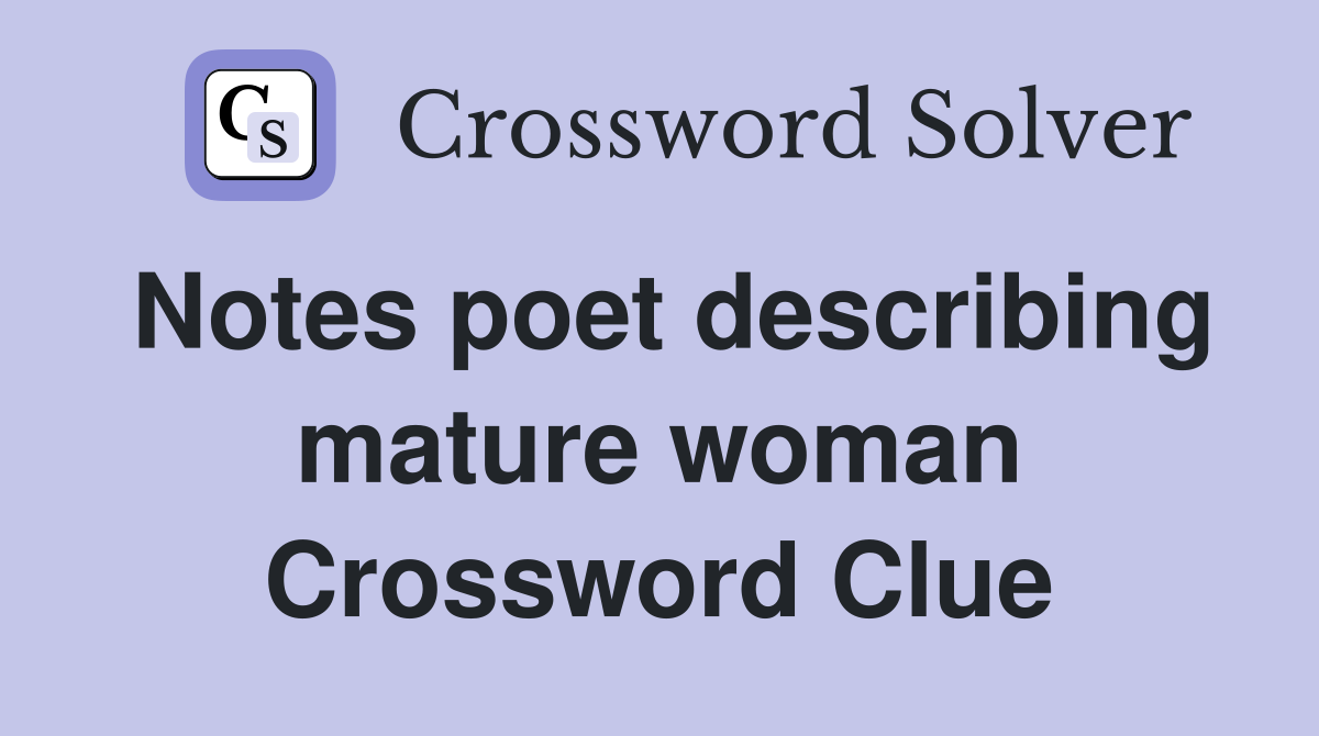 Notes poet describing mature woman Crossword Clue