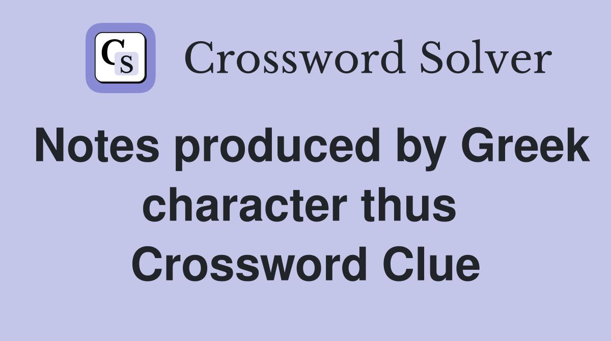 Notes produced by Greek character thus  Crossword Clue