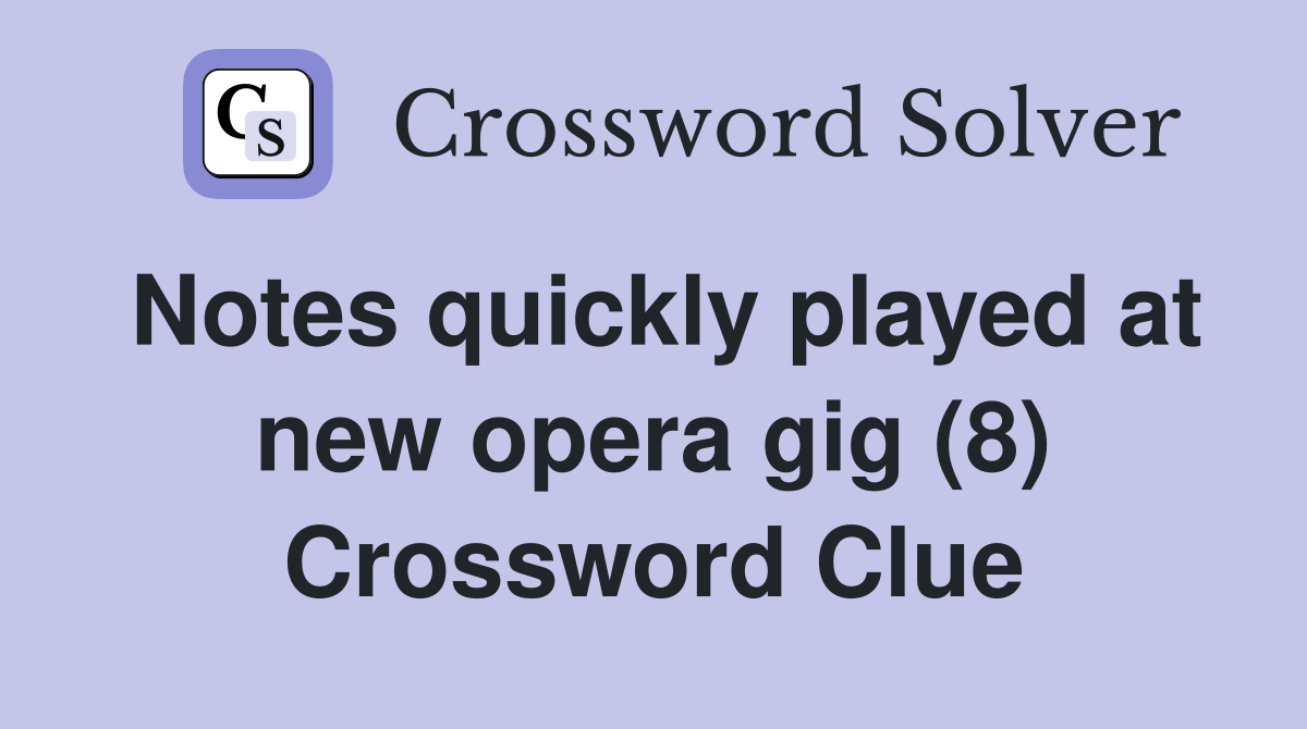 Notes quickly played at new opera gig (8) Crossword Clue
