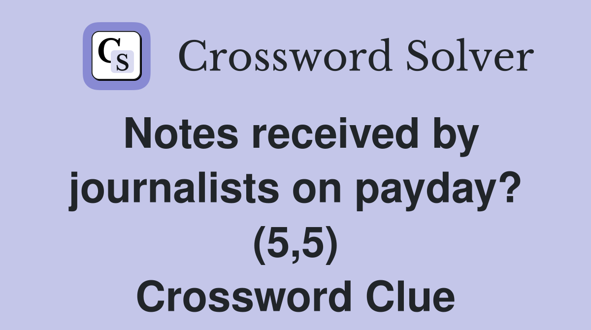 Notes received by journalists on payday? (5,5) Crossword Clue
