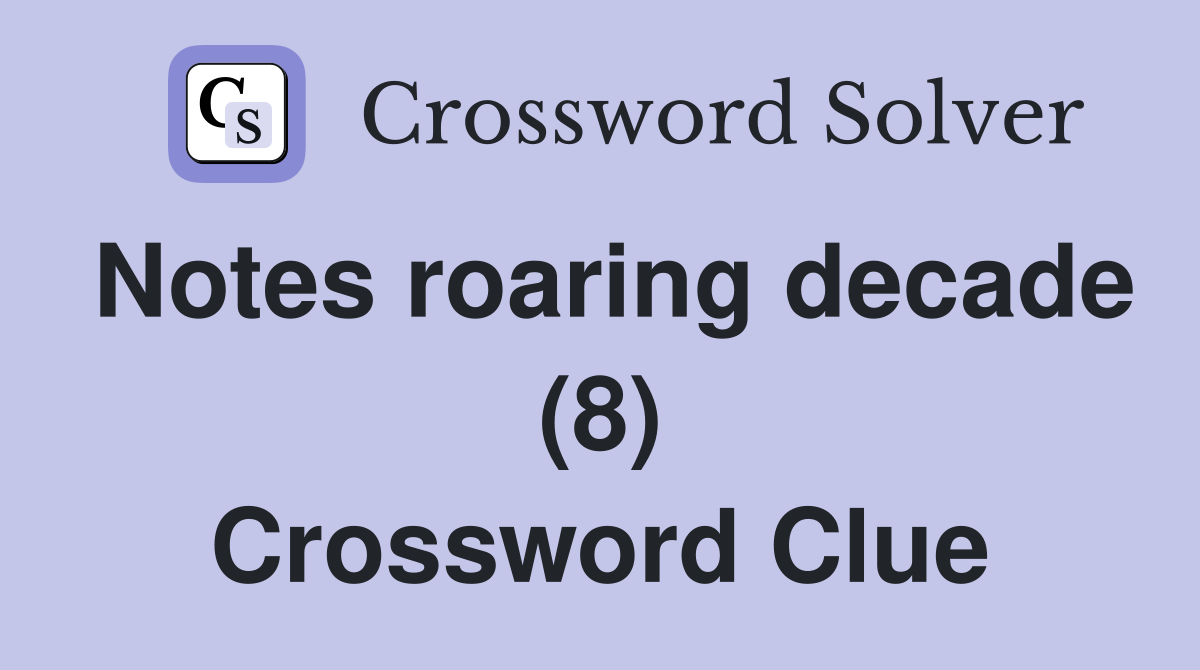 Notes roaring decade (8) Crossword Clue