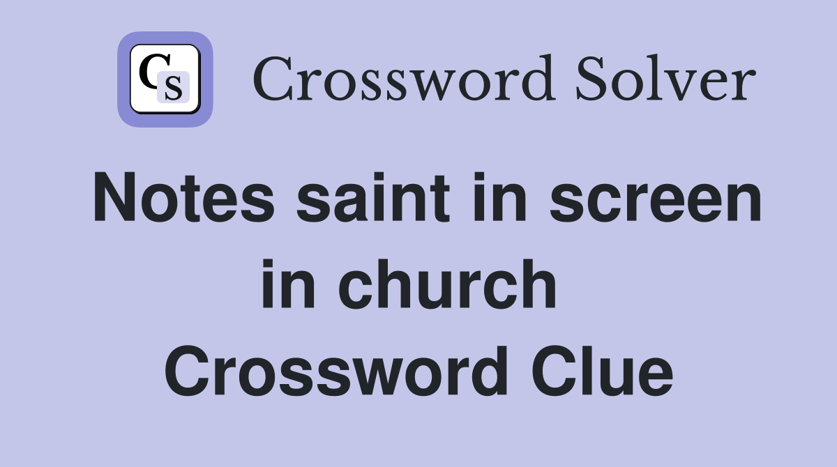 Notes saint in screen in church  Crossword Clue