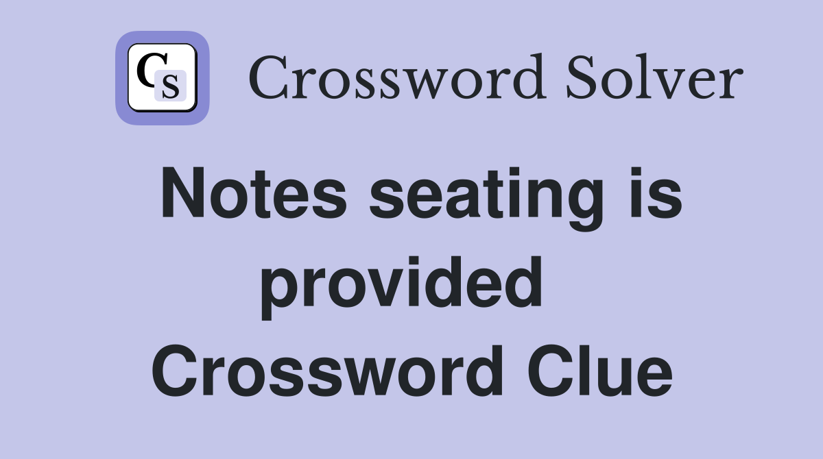Notes seating is provided  Crossword Clue