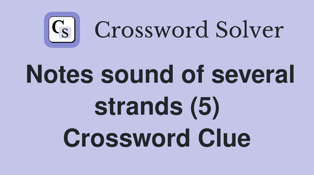 Notes sound of several strands (5) Crossword Clue