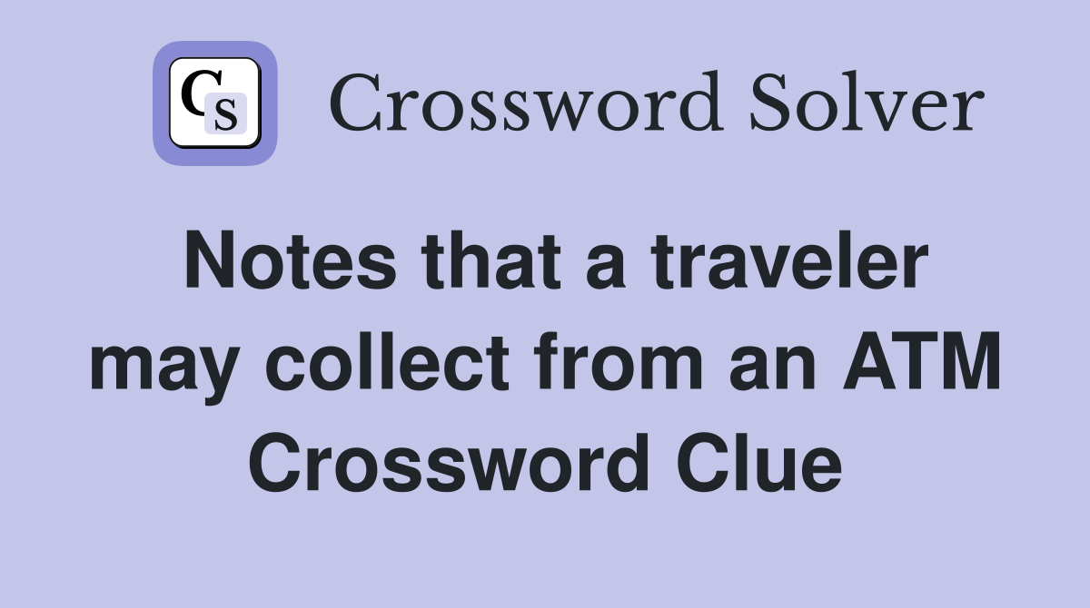 Notes that a traveler may collect from an ATM Crossword Clue