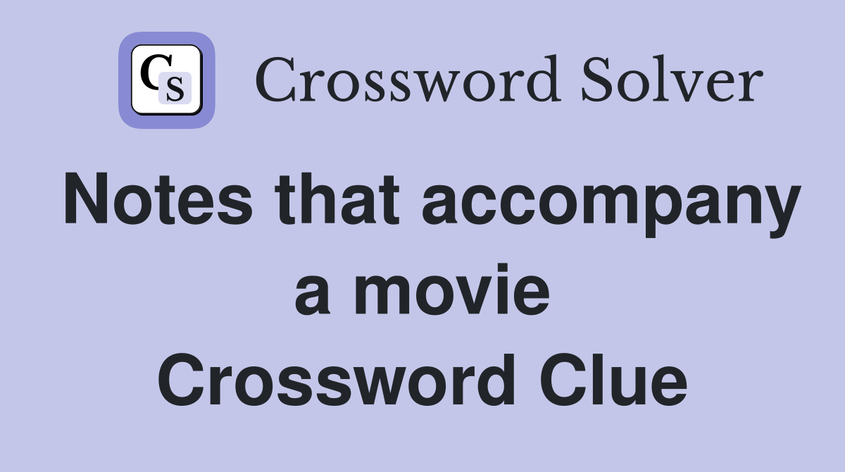 Notes that accompany a movie Crossword Clue