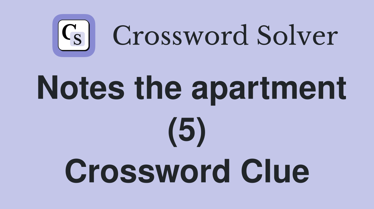 Notes the apartment (5) Crossword Clue