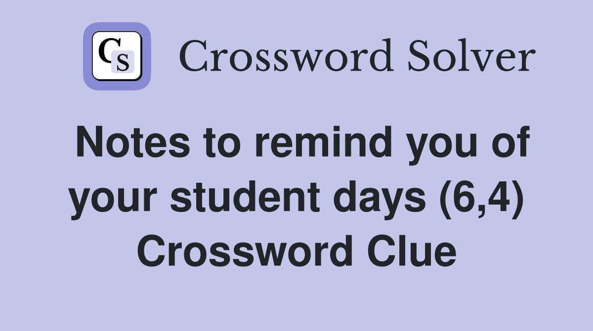 Notes to remind you of your student days (6,4) Crossword Clue