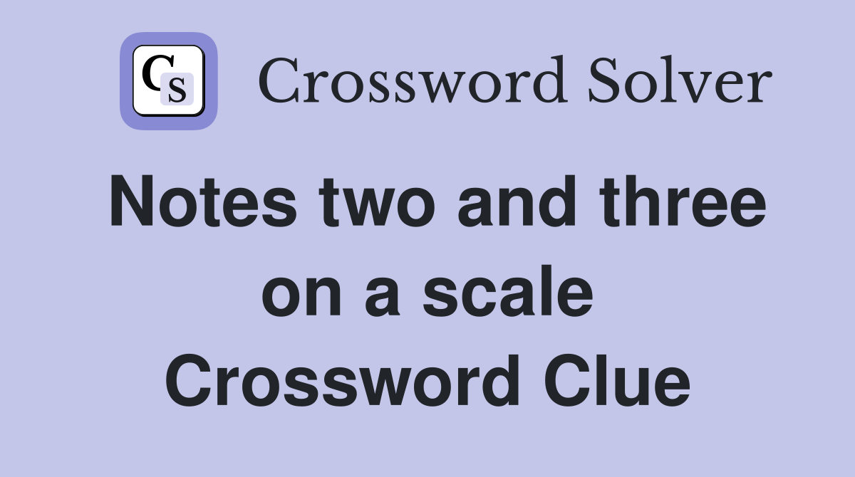 Notes two and three on a scale Crossword Clue