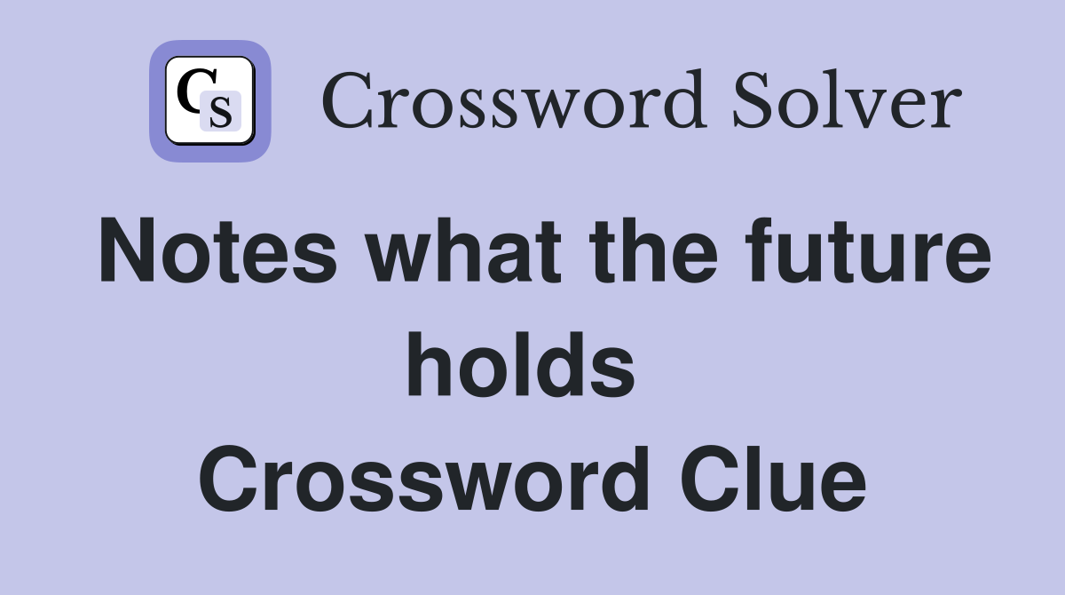 Notes what the future holds  Crossword Clue