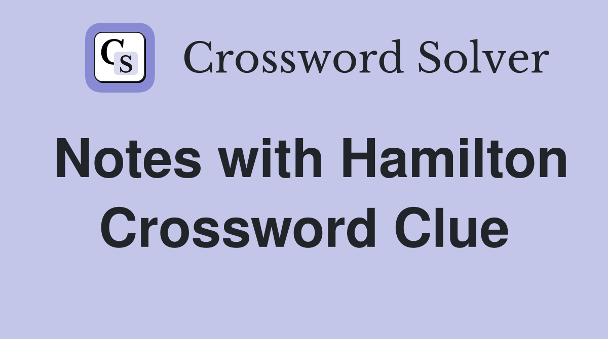 Notes with Hamilton Crossword Clue