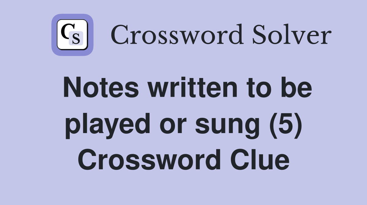 Notes written to be played or sung (5) Crossword Clue