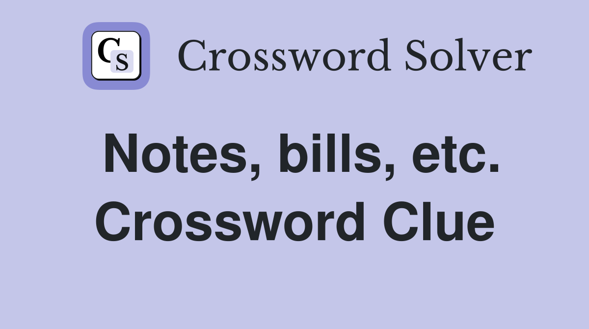 Notes, bills, etc. Crossword Clue