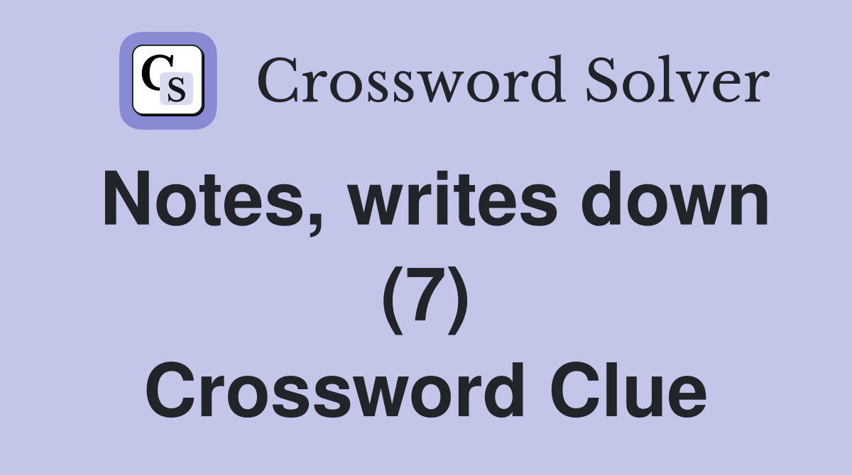 Notes, writes down (7) Crossword Clue
