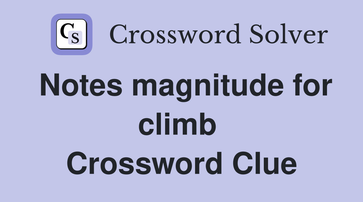 Notes magnitude for climb  Crossword Clue