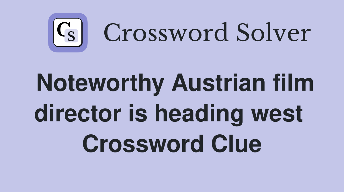Noteworthy Austrian film director is heading west  Crossword Clue