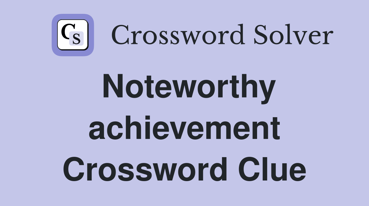 Noteworthy achievement Crossword Clue