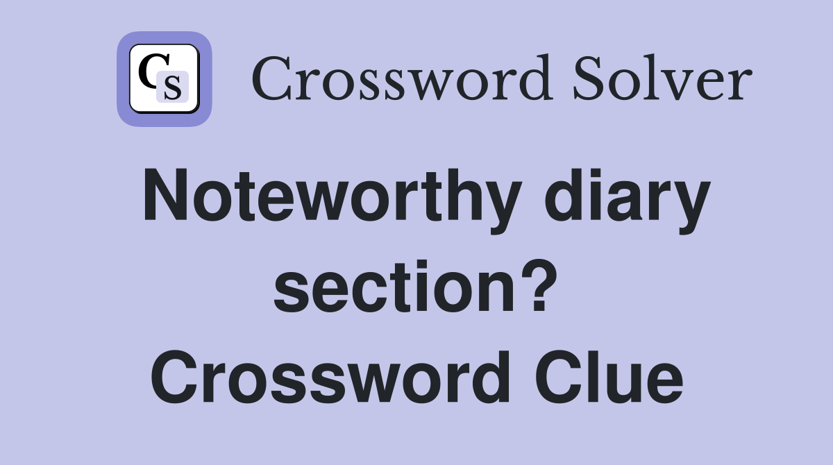 Noteworthy diary section? Crossword Clue