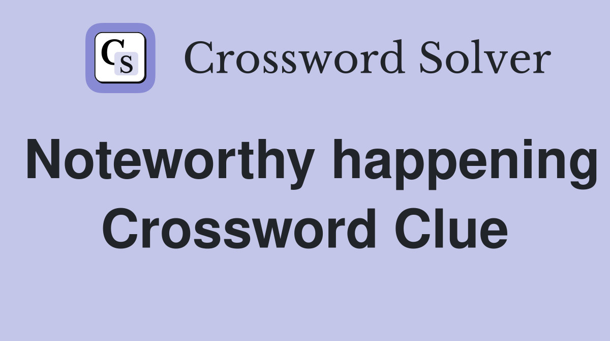 Noteworthy happening Crossword Clue