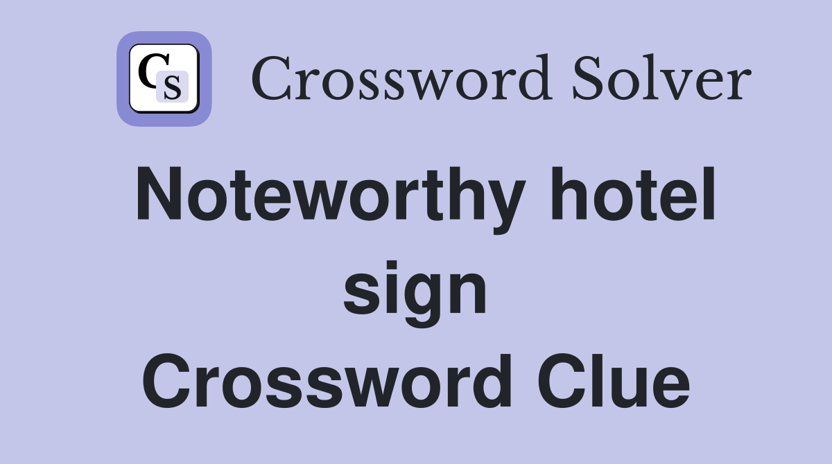 Noteworthy hotel sign Crossword Clue