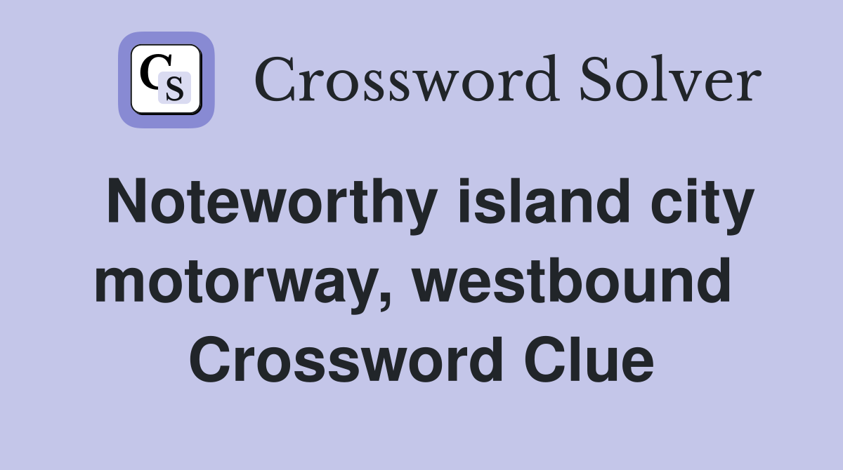Noteworthy island city motorway, westbound  Crossword Clue