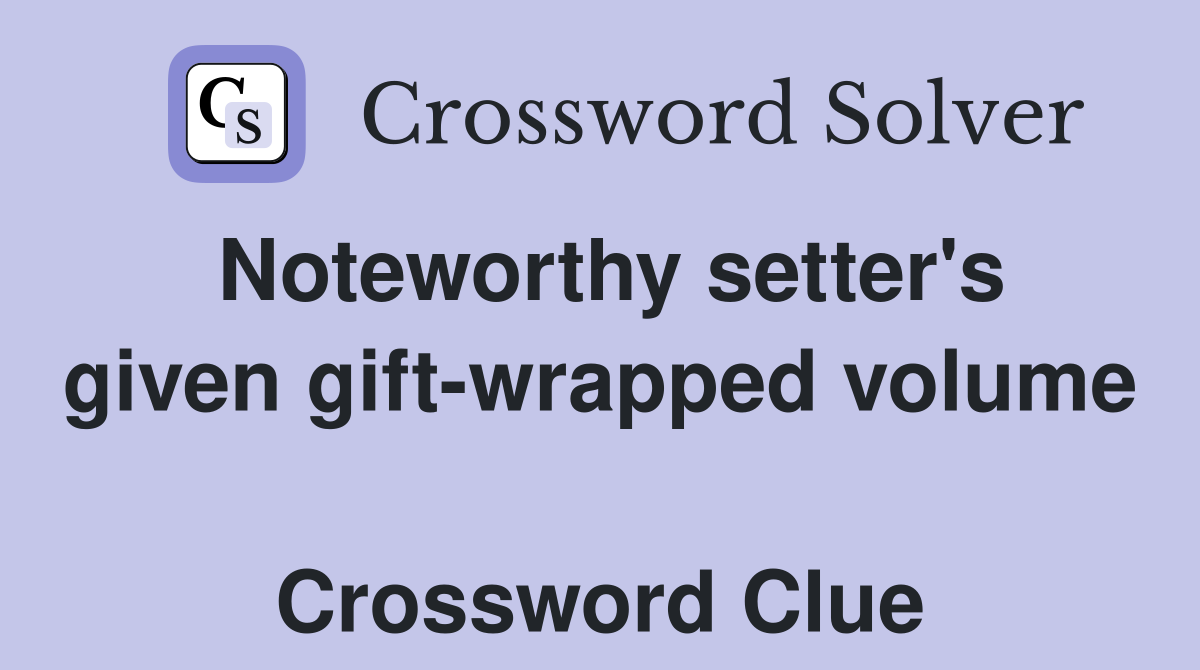 Noteworthy setter's given gift-wrapped volume  Crossword Clue