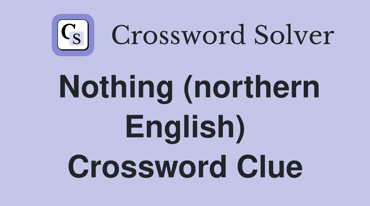 Nothing (northern English) Crossword Clue