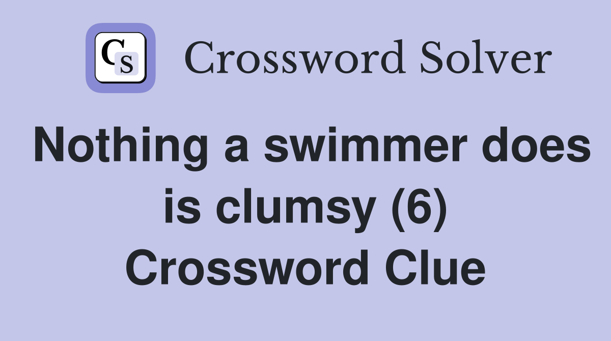 Nothing a swimmer does is clumsy (6) Crossword Clue